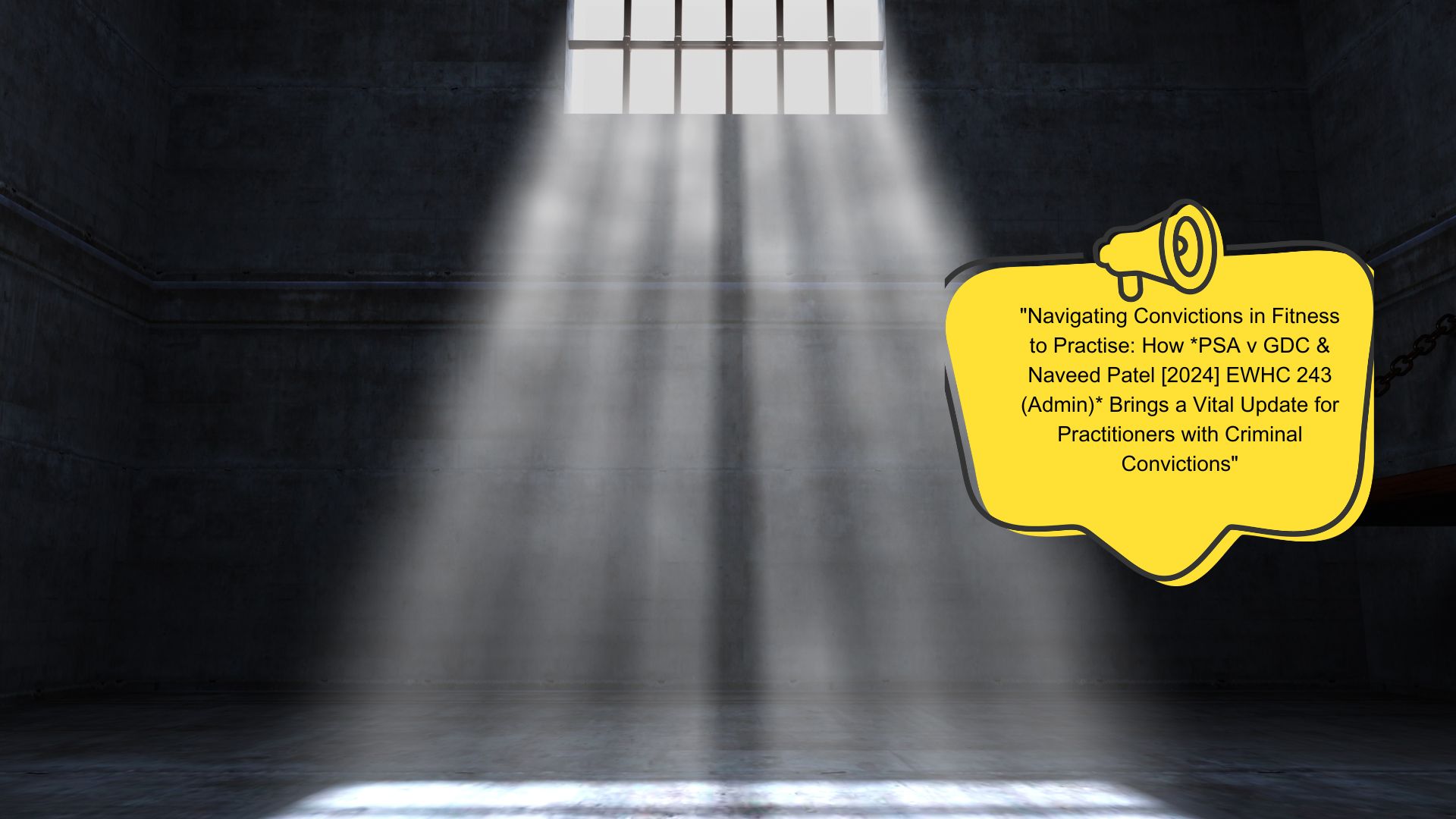 Navigating Convictions in Fitness to Practise How PSA v GDC & Naveed Patel [2024] EWHC 243 (Admin) Brings a Vital Update for Practitioners with Criminal Convictions